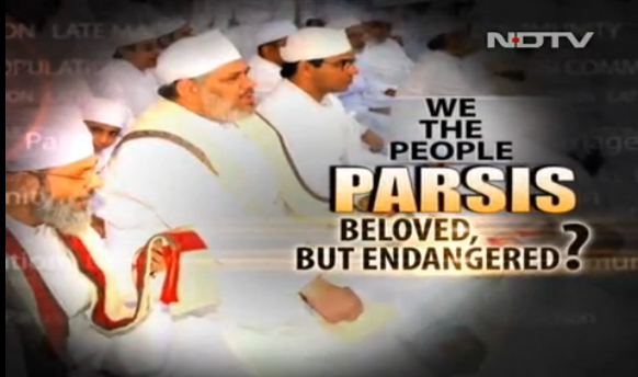 Parsis: Beloved, But Endangered ?: An NDTV Special