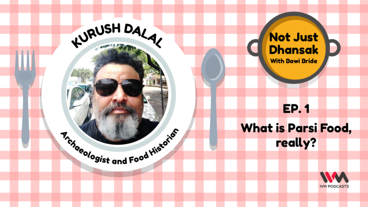 What is Parsi Food, Really: Not Just Dhansak Ep 01 Featuring Kurush Dalal
