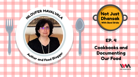 Cookbooks and Documenting Our Food: Not Just Dhansak Ep 04 Featuring Niloufer Mavalvala