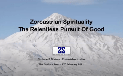 Zoroastrian Spirituality: The Relentless Pursuit of Good: A Talk by Khojeste Mistree