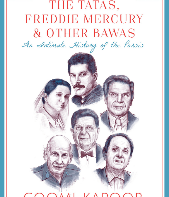 Coomi Kapoor: The Tatas, Freddie Mercury & Other Bawas: An Intimate History of the Parsis