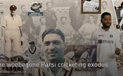 The Woebegone Parsi Cricketing Exodus